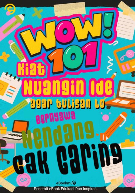 WOW – 101 Kiat Nuangin Ide Biar Tulisan Lo Bernyawa, Nendang n Gak Garing!