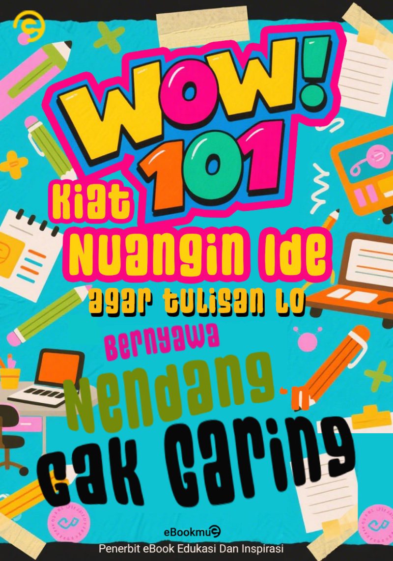 WOW – 101 Kiat Nuangin Ide Biar Tulisan Lo Bernyawa, Nendang n Gak Garing!