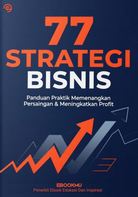 77 Strategi Bisnis - Panduan Praktis Memenangkan Persaingan & Meningkatkan Profit