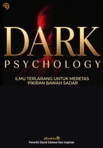Dark Psychology: 101 Ilmu Terlarang Untuk Meretas Pikiran Bawah Sadar