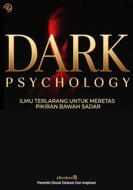 Dark Psychology: 101 Ilmu Terlarang Untuk Meretas Pikiran Bawah Sadar