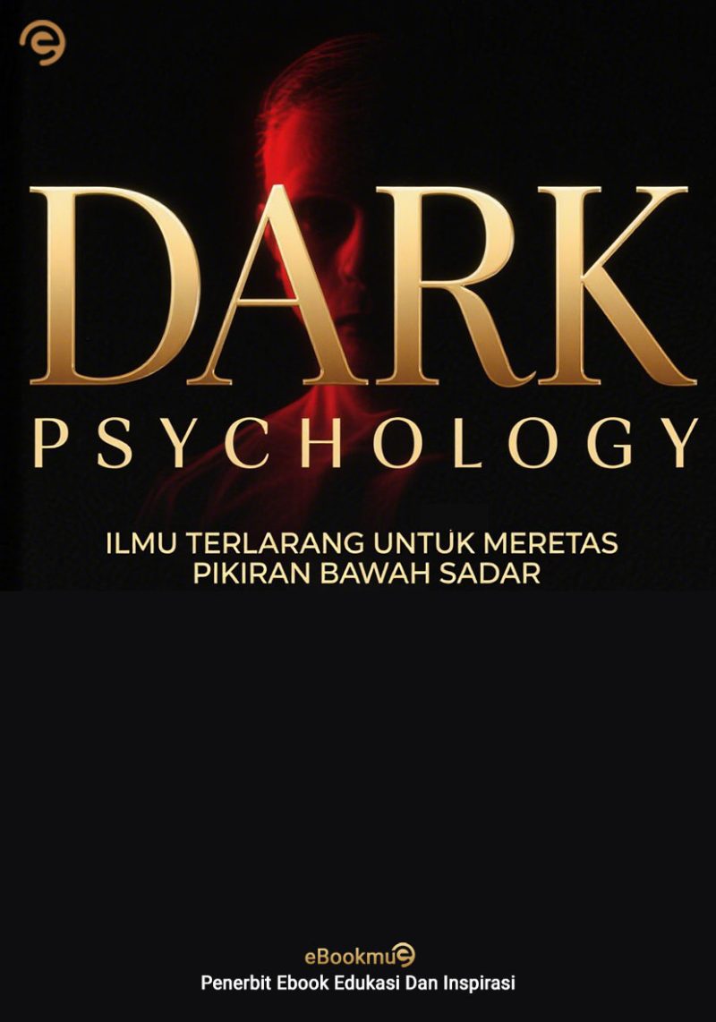 Dark Psychology: 101 Ilmu Terlarang Untuk Meretas Pikiran Bawah Sadar