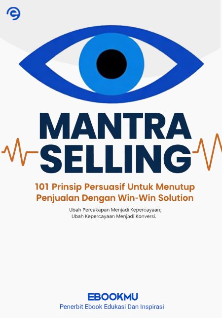 Mantra Selling : 101 Prinsip Persuasif Untuk Menutup Penjualan Dengan Win-Win Solution