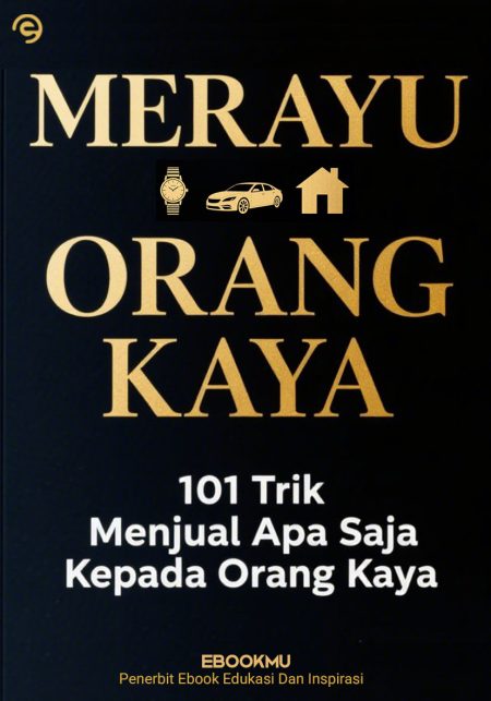 Merayu Orang Kaya - 101 Trik Menjual Apa Saja Kepada Orang Kaya