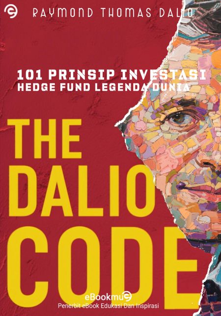 The Dalio Code - 101 Prinsip Investasi dari Hedge Fund Legenda Dunia Raymond Thomas Dalio